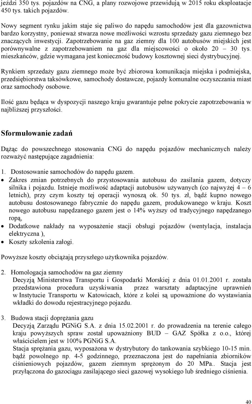 Zapotrzebowanie na gaz ziemny dla 100 autobusów miejskich jest porównywalne z zapotrzebowaniem na gaz dla miejscowości o około 20 30 tys.