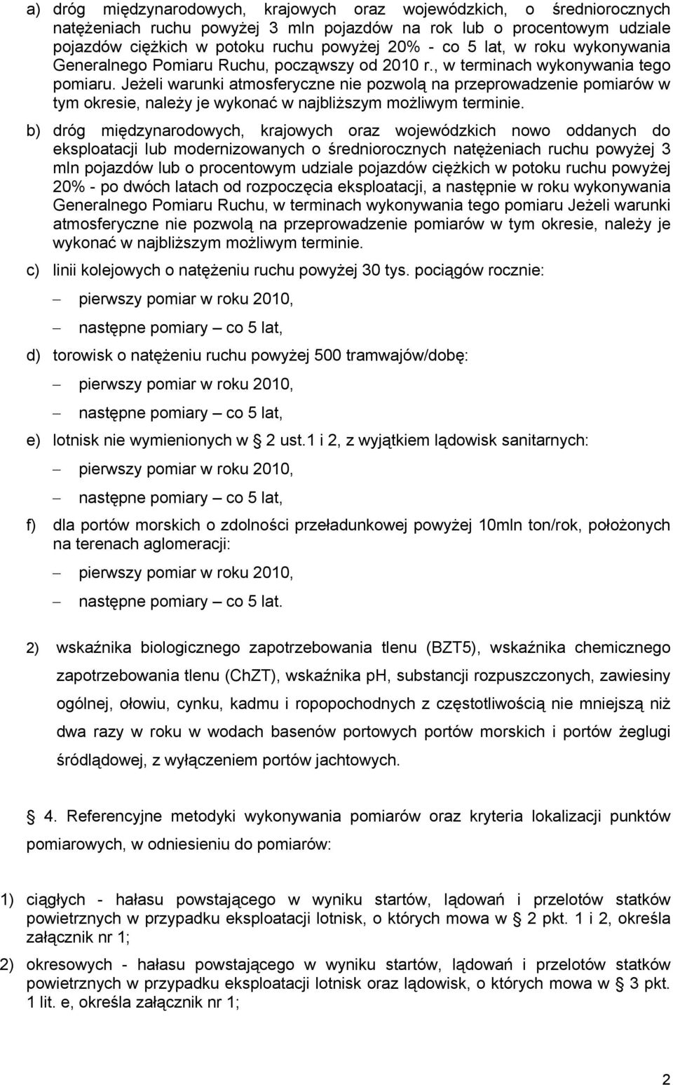 Jeżeli warunki atmosferyczne nie pozwolą na przeprowadzenie pomiarów w tym okresie, należy je wykonać w najbliższym możliwym terminie.