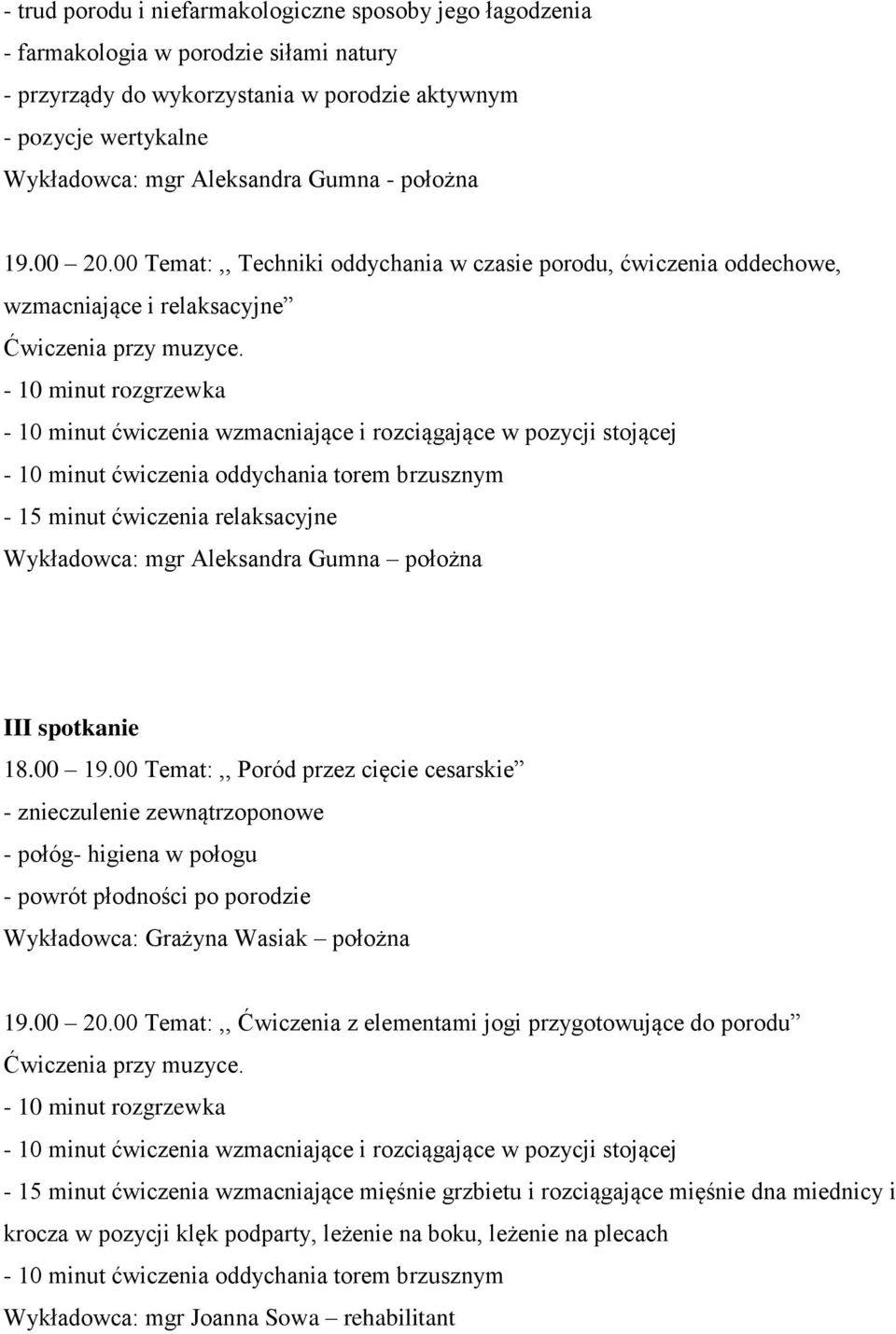 00 Temat:,, Techniki oddychania w czasie porodu, ćwiczenia oddechowe, wzmacniające i relaksacyjne - 15 minut ćwiczenia relaksacyjne Wykładowca: mgr Aleksandra Gumna położna III spotkanie 18.