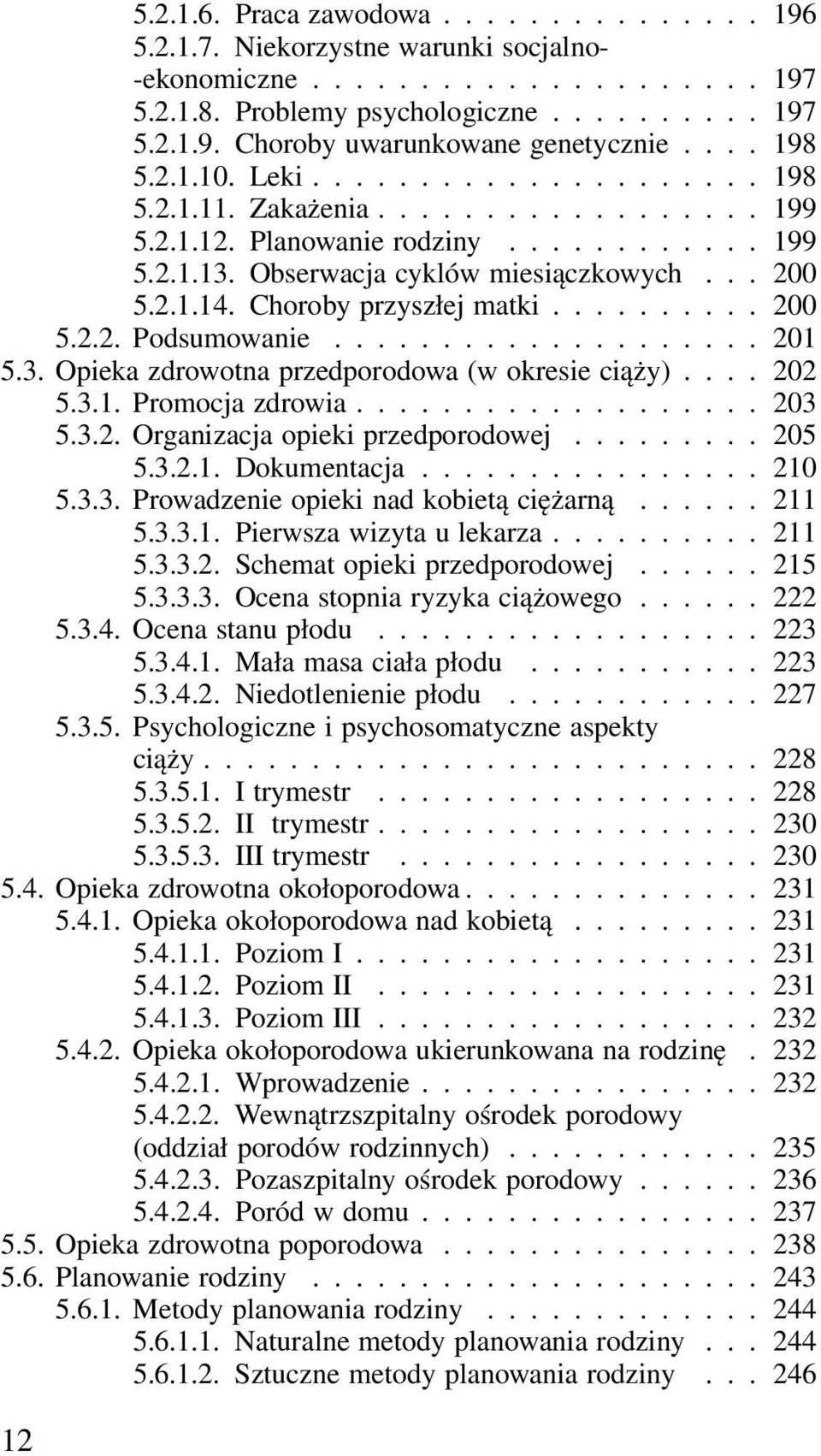 Choroby przyszłej matki.......... 200 5.2.2. Podsumowanie.................... 201 5.3. Opieka zdrowotna przedporodowa (w okresie ciąży).... 202 5.3.1. Promocja zdrowia................... 203 5.3.2. Organizacja opieki przedporodowej.