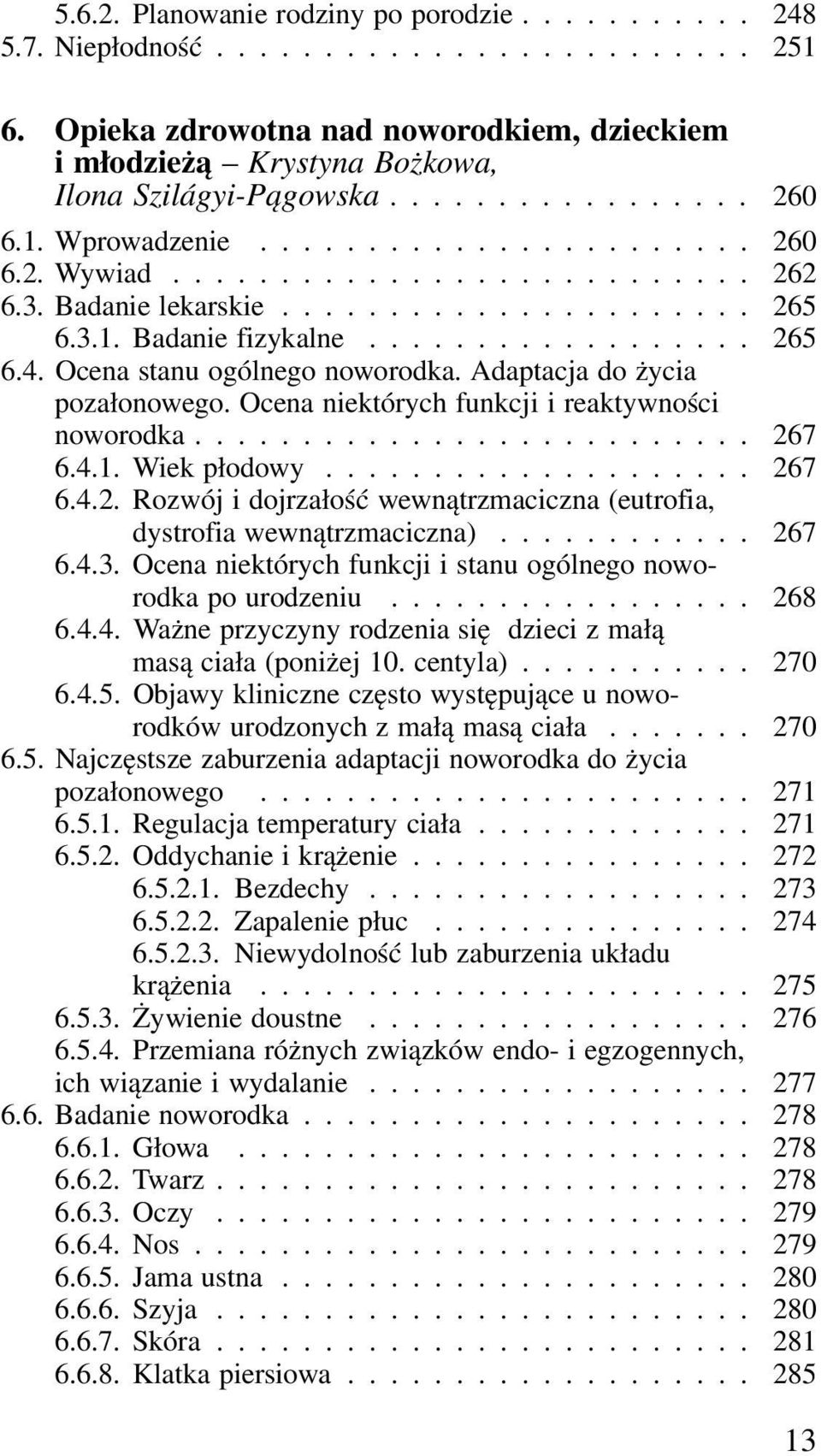 Ocena stanu ogólnego noworodka. Adaptacja do życia pozałonowego. Ocena niektórych funkcji i reaktywności noworodka.......................... 26