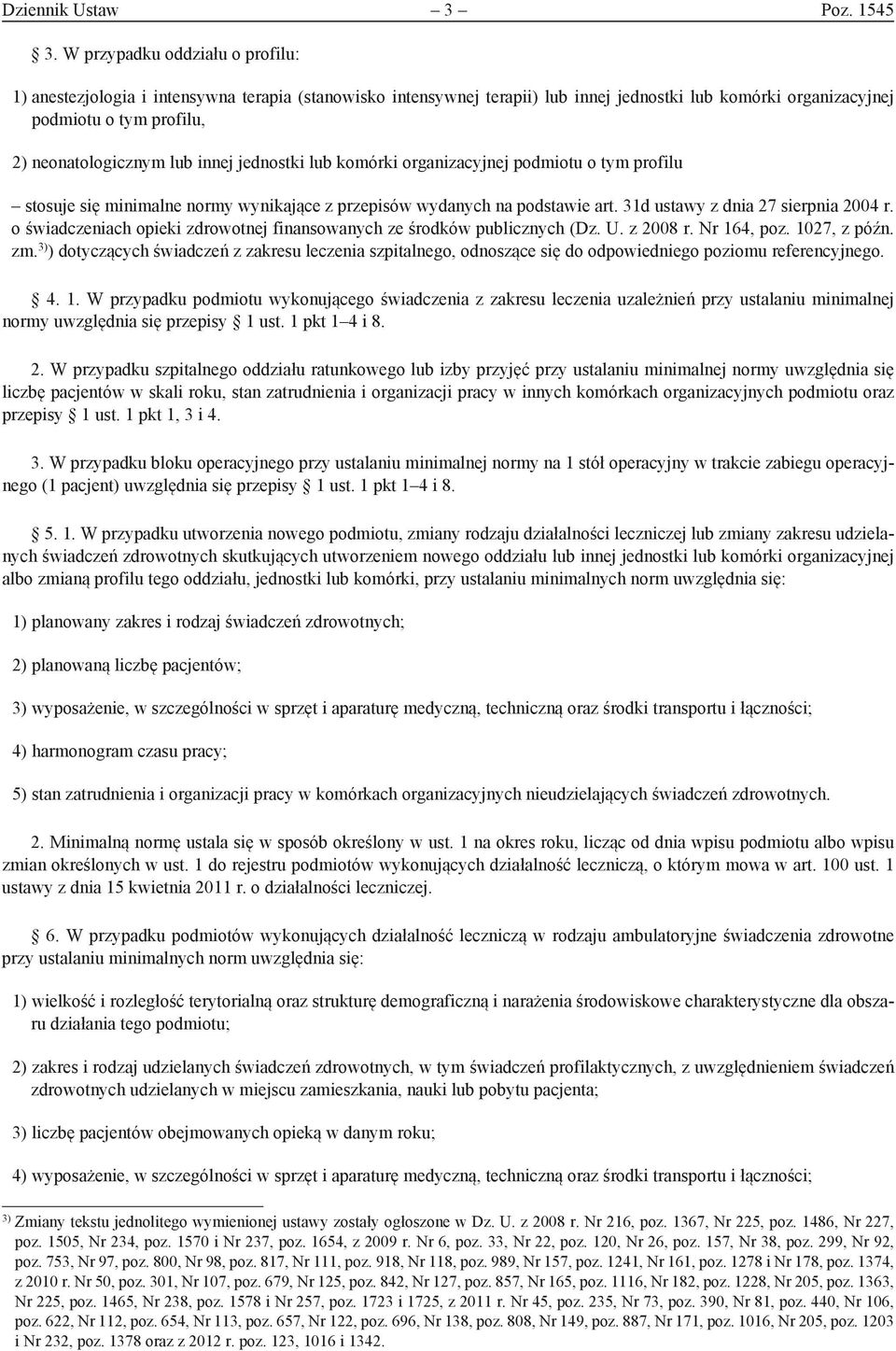 innej jednostki lub komórki organizacyjnej podmiotu o tym profilu stosuje się minimalne normy wynikające z przepisów wydanych na podstawie art. 31d ustawy z dnia 27 sierpnia 2004 r.