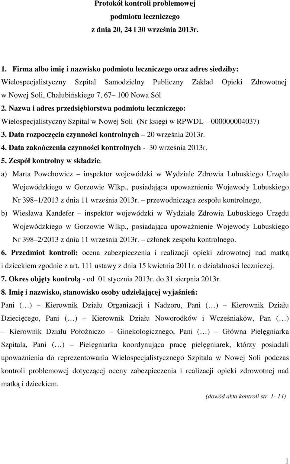 Nazwa i adres przedsiębiorstwa podmiotu leczniczego: Wielospecjalistyczny Szpital w Nowej Soli (Nr księgi w RPWDL 000000004037) 3. Data rozpoczęcia czynności kontrolnych 20 września 2013r. 4.