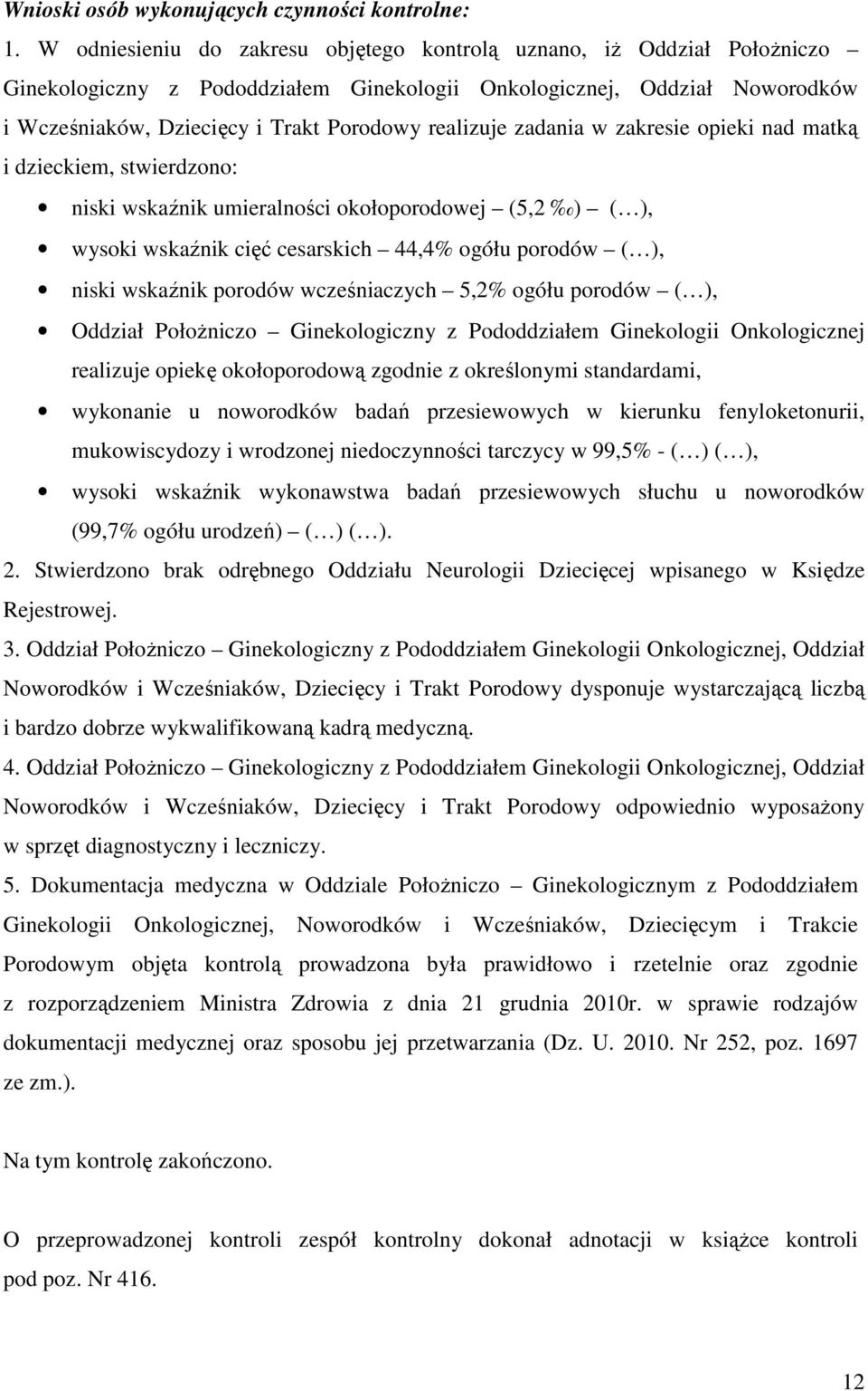 realizuje zadania w zakresie opieki nad matką i dzieckiem, stwierdzono: niski wskaźnik umieralności okołoporodowej (5,2 ) ( ), wysoki wskaźnik cięć cesarskich 44,4% ogółu porodów ( ), niski wskaźnik