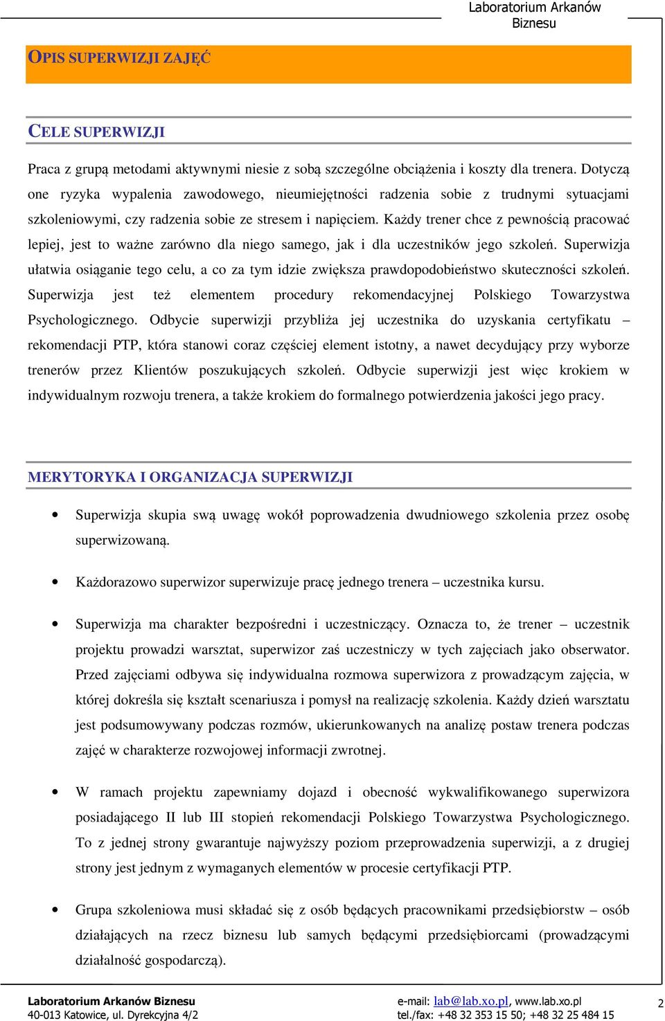 Kady trener chce z pewnoci pracowa lepiej, jest to wane zarówno dla niego samego, jak i dla uczestników jego szkole.