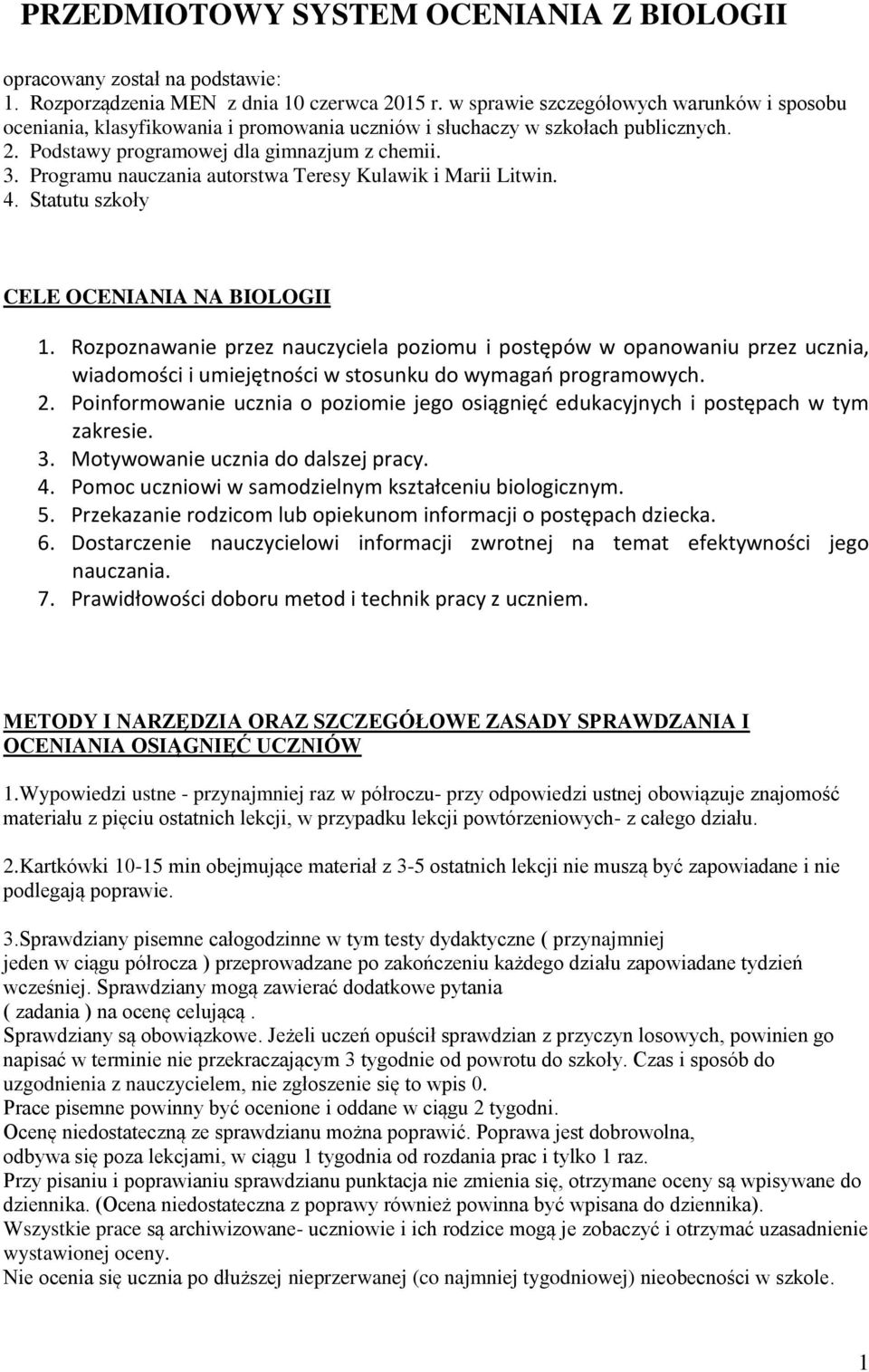 Programu nauczania autorstwa Teresy Kulawik i Marii Litwin. 4. Statutu szkoły CELE OCENIANIA NA BIOLOGII 1.