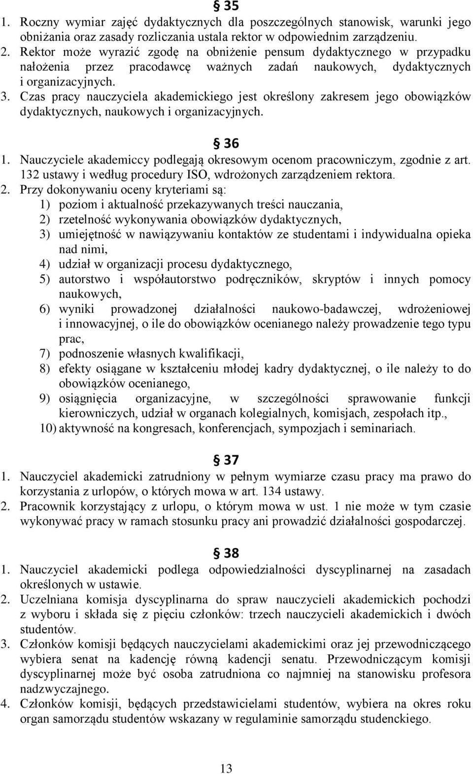 Czas pracy nauczyciela akademickiego jest określony zakresem jego obowiązków dydaktycznych, naukowych i organizacyjnych. 36 1.