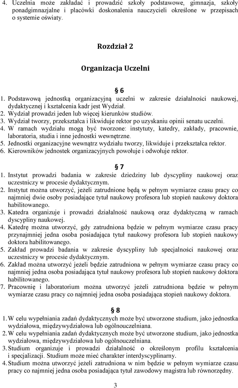 3. Wydział tworzy, przekształca i likwiduje rektor po uzyskaniu opinii senatu uczelni. 4.