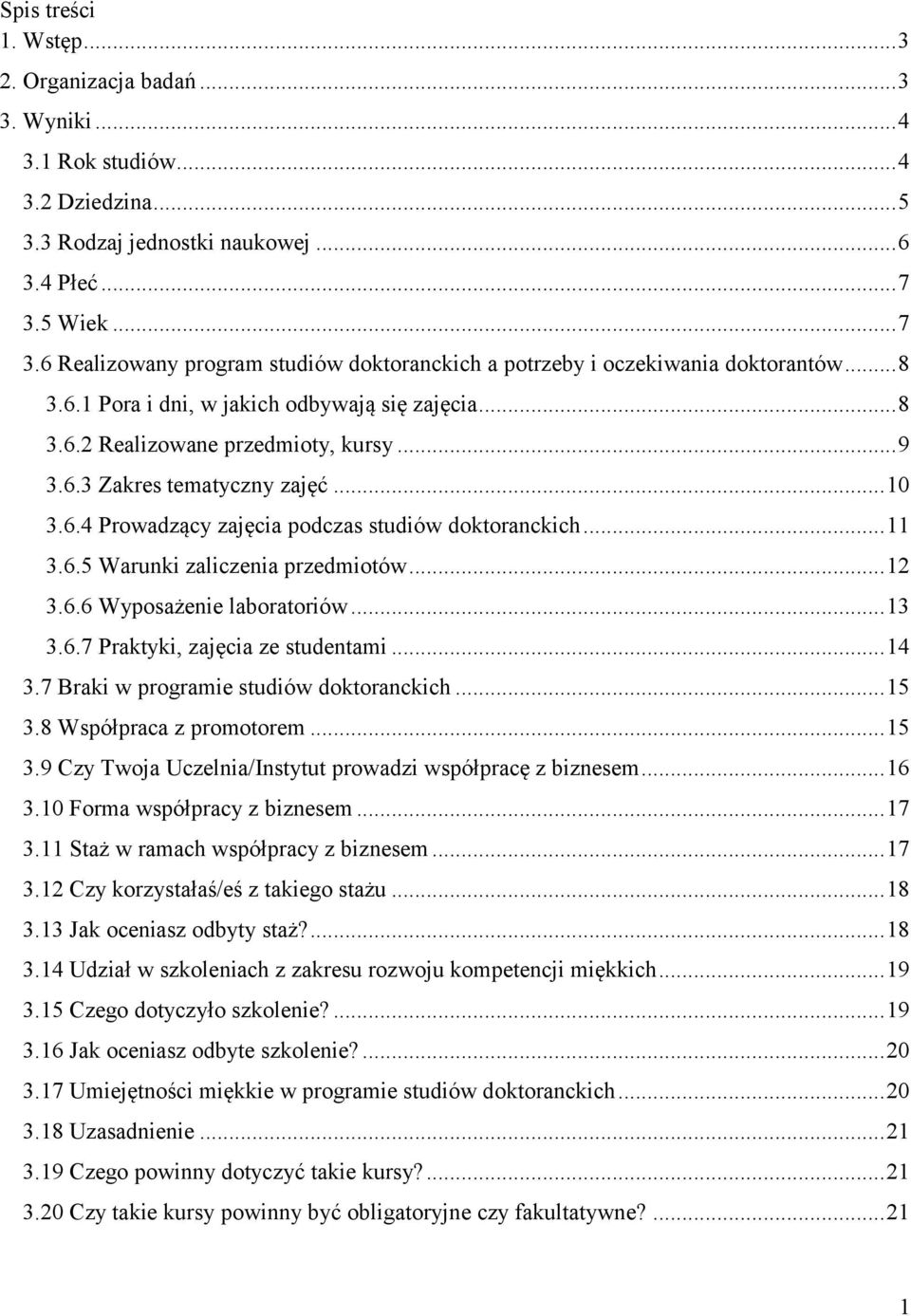 .. 10 3.6.4 Prowadzący zajęcia podczas studiów doktoranckich... 11 3.6.5 Warunki zaliczenia przedmiotów... 12 3.6.6 Wyposażenie laboratoriów... 13 3.6.7 Praktyki, zajęcia ze studentami... 14 3.