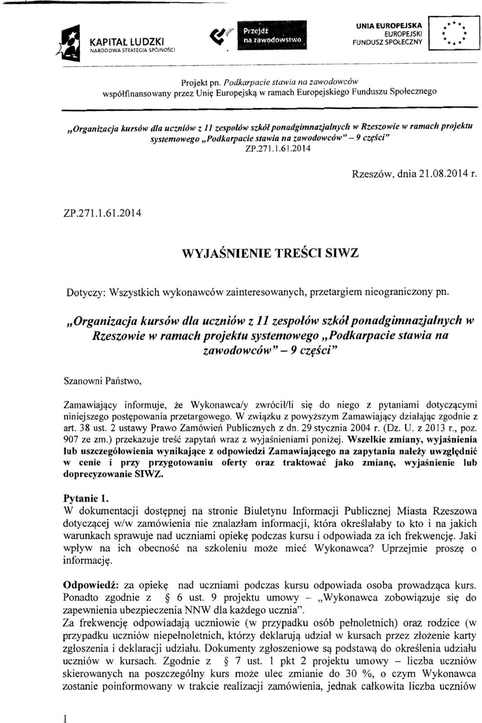 w ramad, projektu systemowego "Podkarpacie stawia na zawodowcow" - 9 czfsci" ZP.271. 1.61.20 14 Rzesz6w, dnia 21.08.2014 r. ZP.271.1.61.2014 WYJASNIENIE TRESeI SIWZ Dotyczy: Wszystkich wykonawc6w zainteresowanych, przetargiem nieograniczony pn.