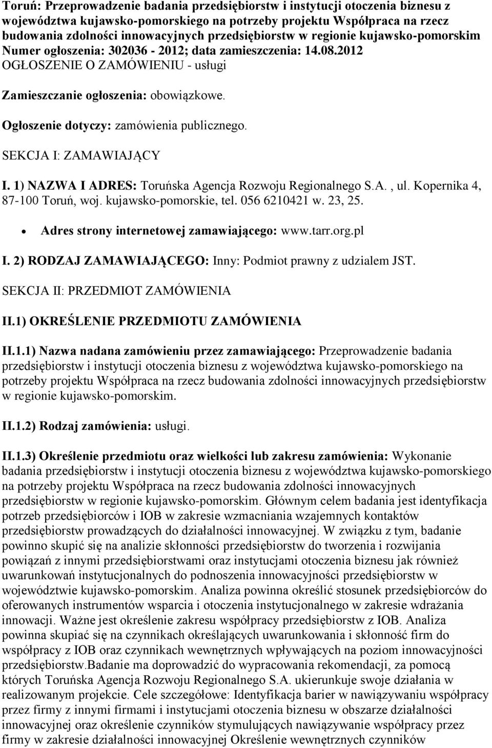 Ogłoszenie dotyczy: zamówienia publicznego. SEKCJA I: ZAMAWIAJĄCY I. 1) NAZWA I ADRES: Toruńska Agencja Rozwoju Regionalnego S.A., ul. Kopernika 4, 87-100 Toruń, woj. kujawsko-pomorskie, tel.