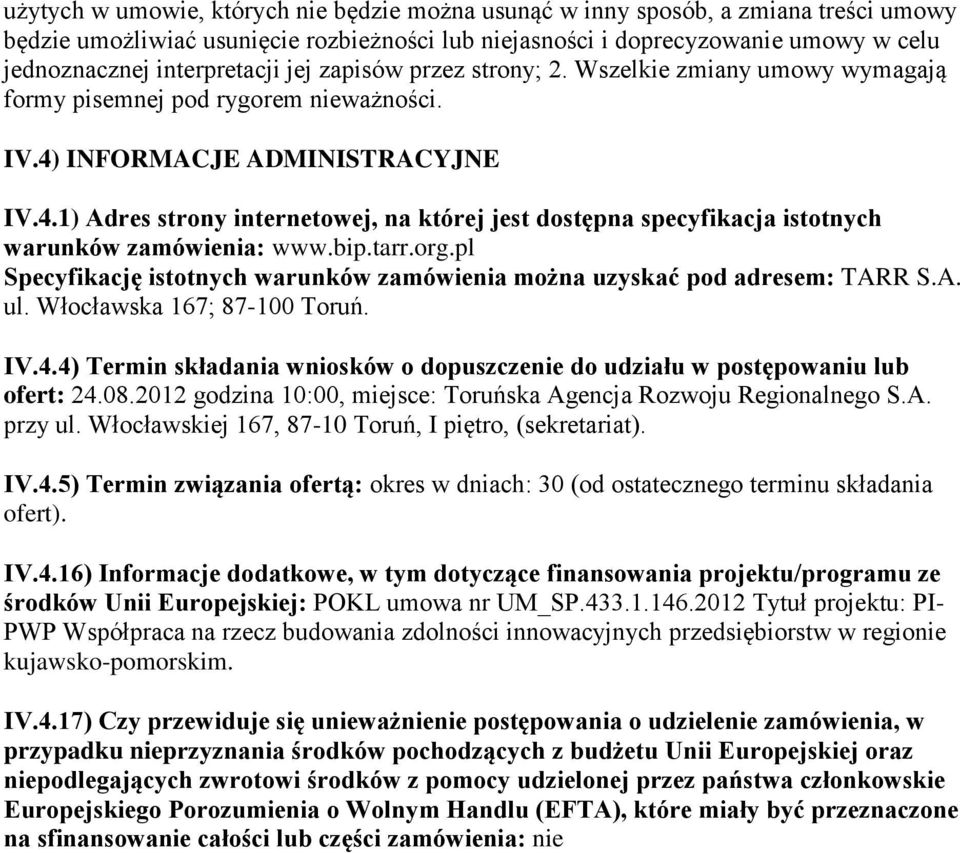 INFORMACJE ADMINISTRACYJNE IV.4.1) Adres strony internetowej, na której jest dostępna specyfikacja istotnych warunków zamówienia: www.bip.tarr.org.