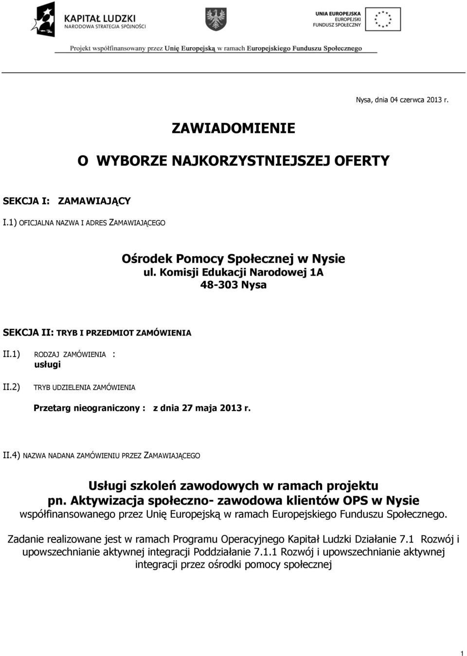 Aktywizacja społeczno- zawodowa klientów OPS w Nysie współfinansowanego przez Unię Europejską w ramach Europejskiego Funduszu Społecznego.