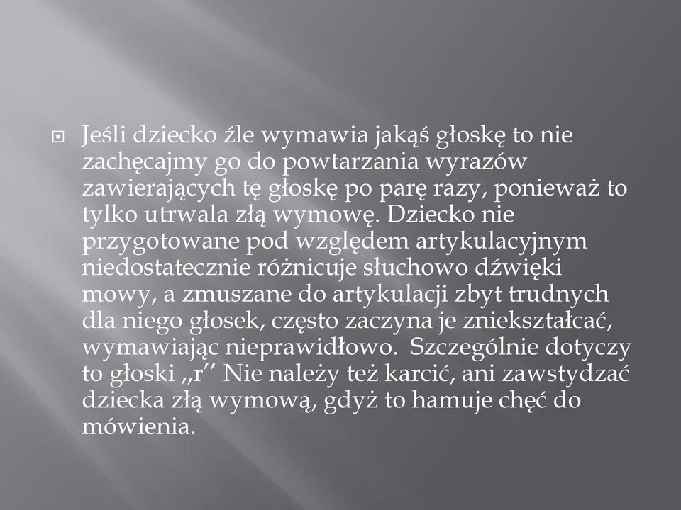 Dziecko nie przygotowane pod względem artykulacyjnym niedostatecznie różnicuje słuchowo dźwięki mowy, a zmuszane do