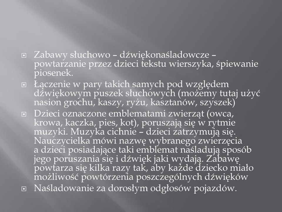 emblematami zwierząt (owca, krowa, kaczka, pies, kot), poruszają się w rytmie muzyki. Muzyka cichnie dzieci zatrzymują się.