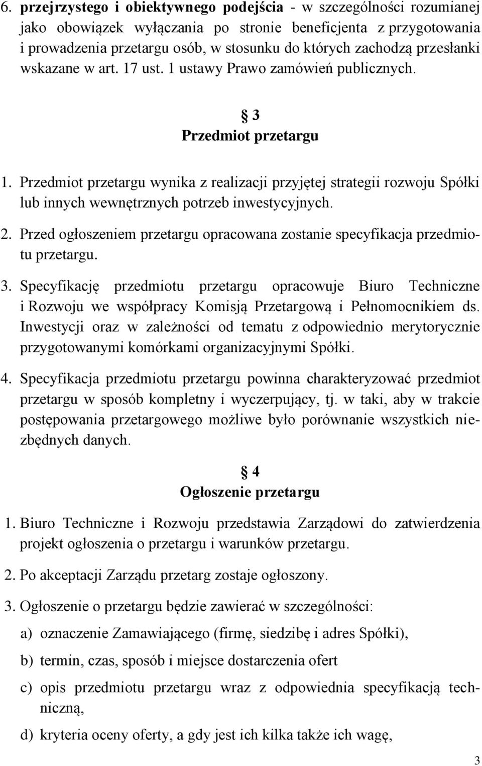 Przedmiot przetargu wynika z realizacji przyjętej strategii rozwoju Spółki lub innych wewnętrznych potrzeb inwestycyjnych. 2.