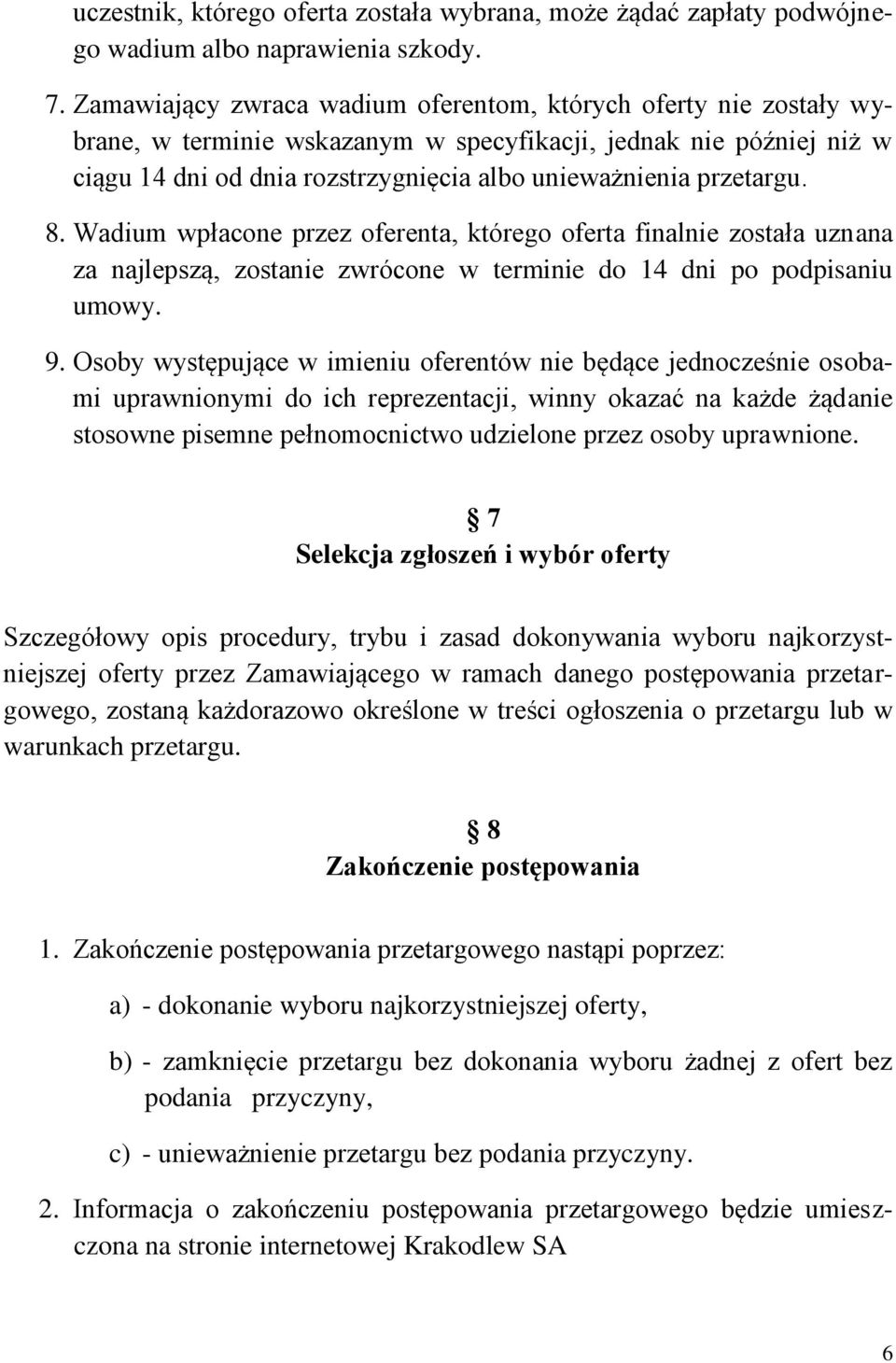 przetargu. 8. Wadium wpłacone przez oferenta, którego oferta finalnie została uznana za najlepszą, zostanie zwrócone w terminie do 14 dni po podpisaniu umowy. 9.