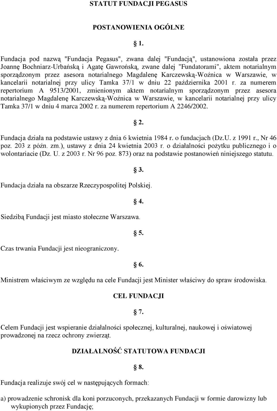 asesora notarialnego Magdalenę Karczewską-Woźnica w Warszawie, w kancelarii notarialnej przy ulicy Tamka 37/1 w dniu 22 października 2001 r.