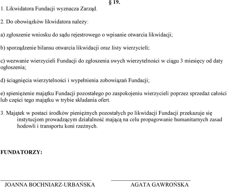 wierzycieli Fundacji do zgłoszenia swych wierzytelności w ciągu 3 miesięcy od daty ogłoszenia; d) ściągnięcia wierzytelności i wypełnienia zobowiązań Fundacji; e) spieniężenie majątku Fundacji