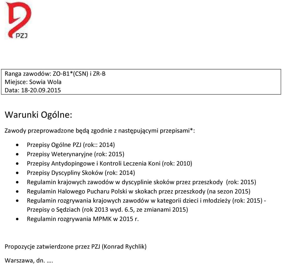 Kontroli Leczenia Koni (rok: 2010) Przepisy Dyscypliny Skoków (rok: 2014) Regulamin krajowych zawodów w dyscyplinie skoków przez przeszkody (rok: 2015) Regulamin Halowego Pucharu