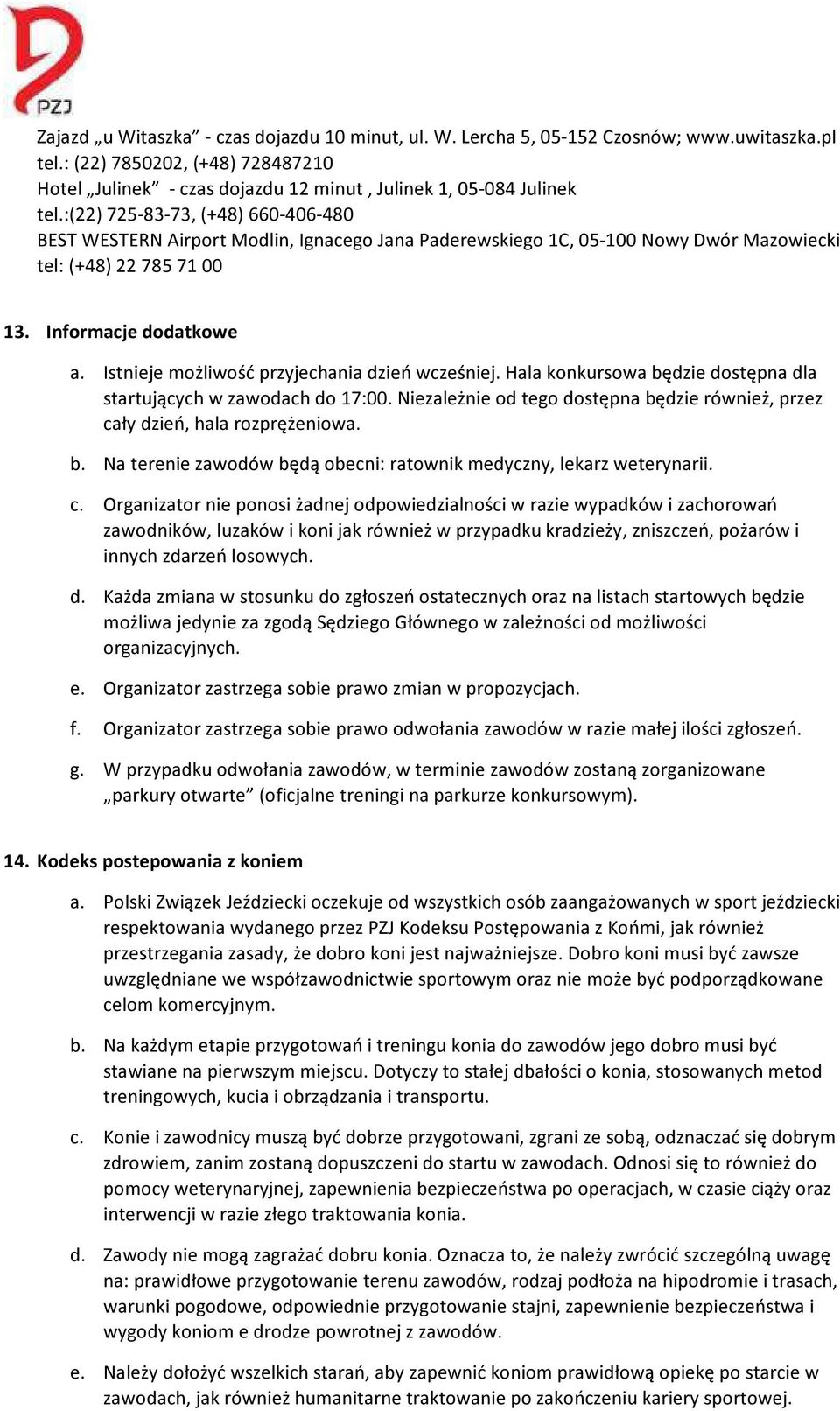 Istnieje możliwość przyjechania dzień wcześniej. Hala konkursowa będzie dostępna dla startujących w zawodach do 17:00.