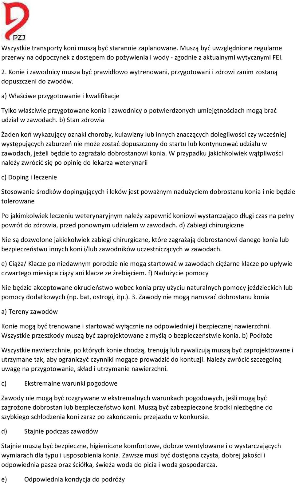 a) Właściwe przygotowanie i kwalifikacje Tylko właściwie przygotowane konia i zawodnicy o potwierdzonych umiejętnościach mogą brać udział w zawodach.