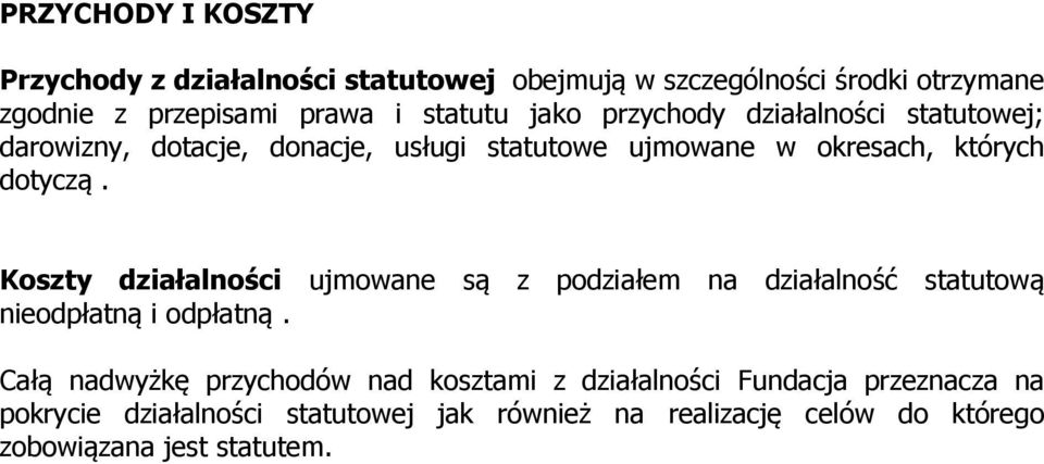 Koszty działalności ujmowane są z podziałem na działalność statutową nieodpłatną i odpłatną.