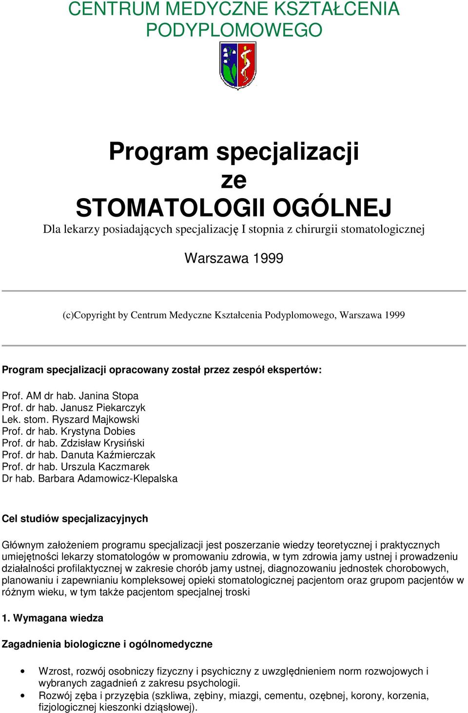 Ryszard Majkowski Prof. dr hab. Krystyna Dobies Prof. dr hab. Zdzisław Krysiński Prof. dr hab. Danuta Kaźmierczak Prof. dr hab. Urszula Kaczmarek Dr hab.