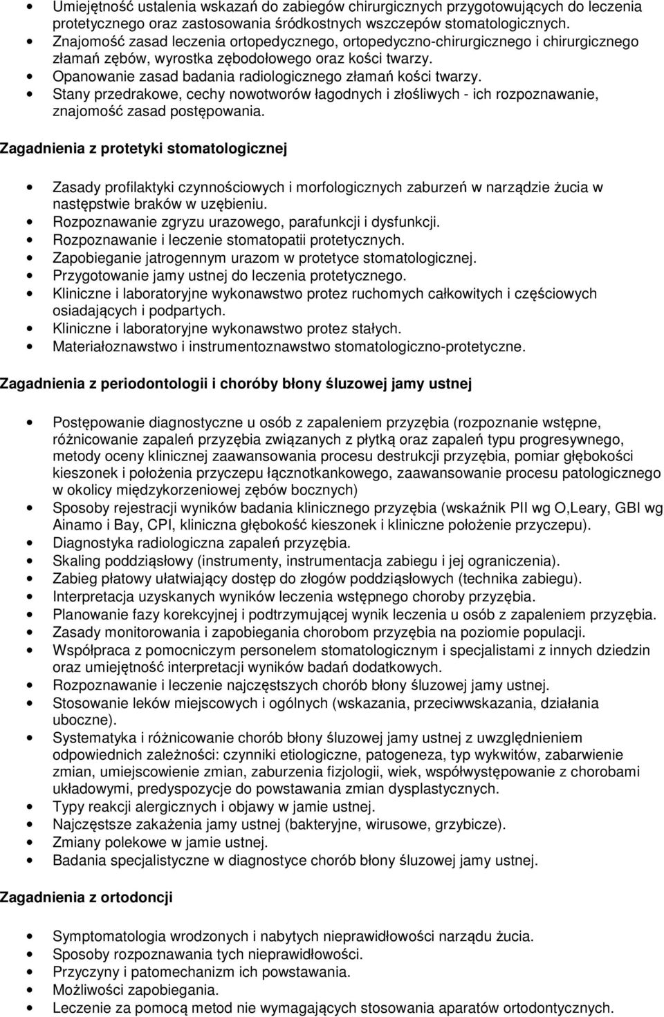 Opanowanie zasad badania radiologicznego złamań kości twarzy. Stany przedrakowe, cechy nowotworów łagodnych i złośliwych - ich rozpoznawanie, znajomość zasad postępowania.