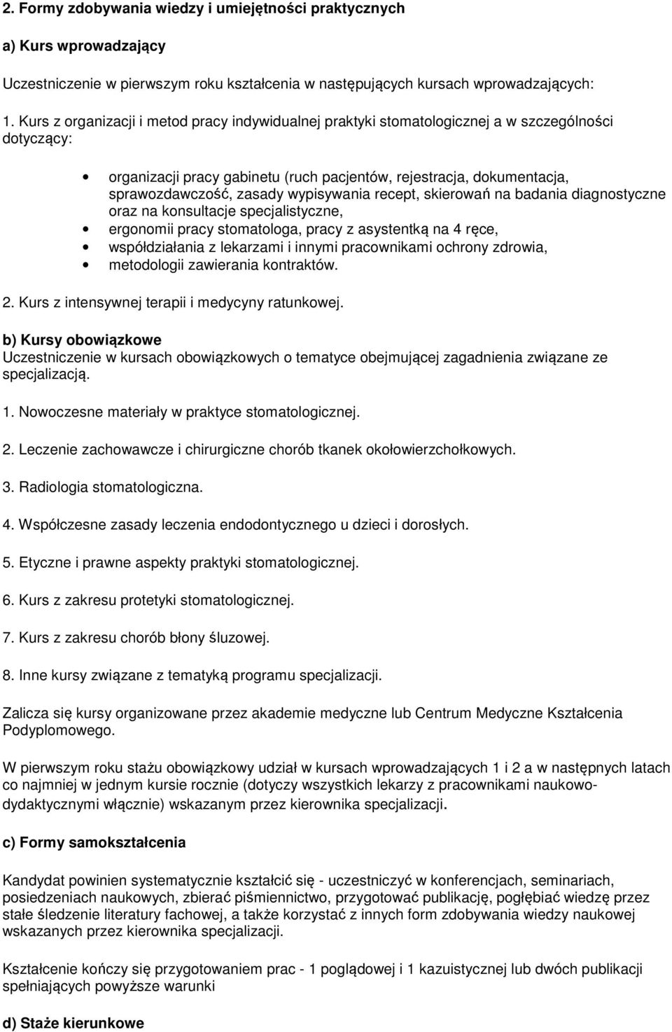 wypisywania recept, skierowań na badania diagnostyczne oraz na konsultacje specjalistyczne, ergonomii pracy stomatologa, pracy z asystentką na 4 ręce, współdziałania z lekarzami i innymi pracownikami