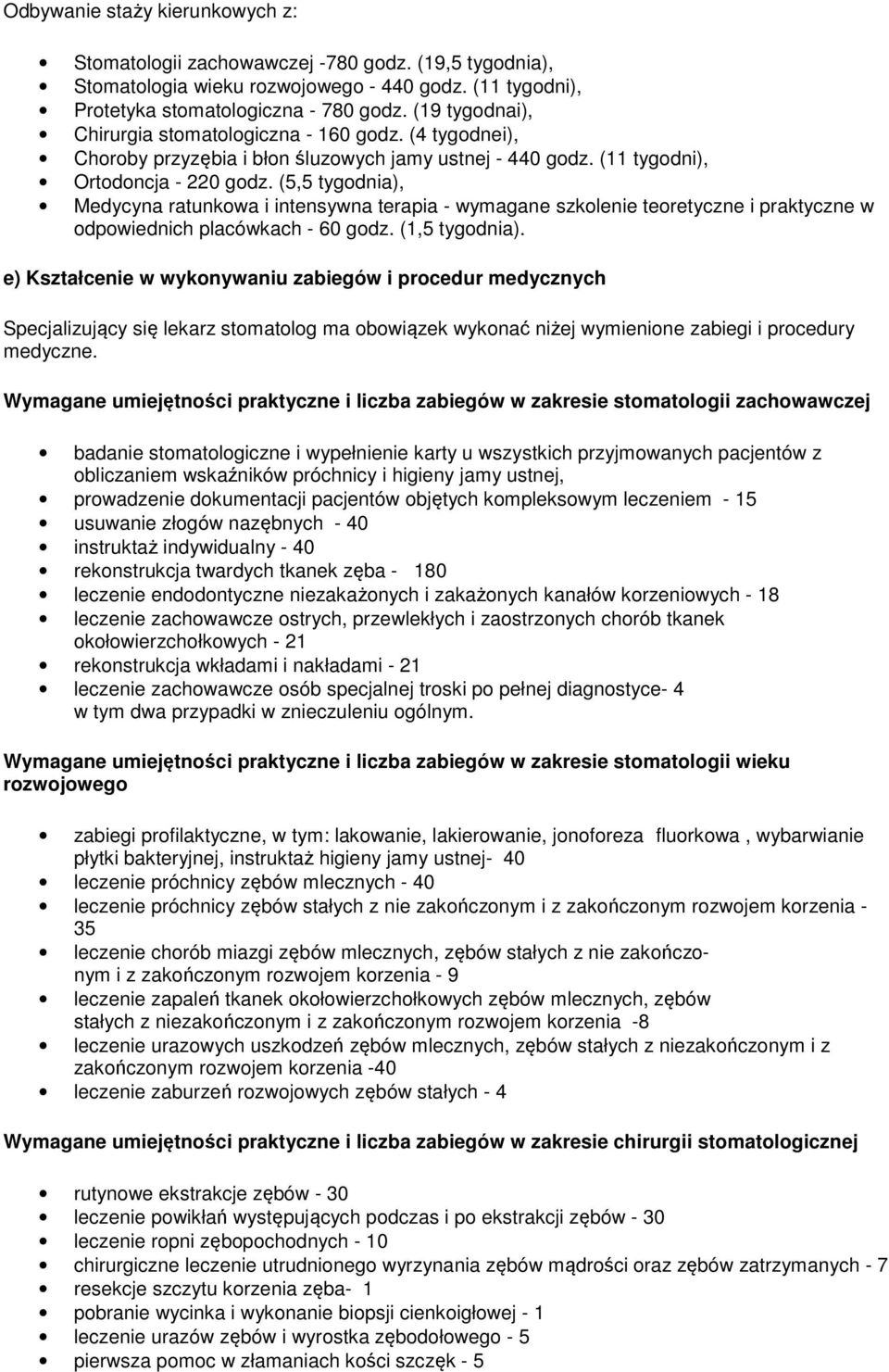 (5,5 tygodnia), Medycyna ratunkowa i intensywna terapia - wymagane szkolenie teoretyczne i praktyczne w odpowiednich placówkach - 60 godz. (1,5 tygodnia).