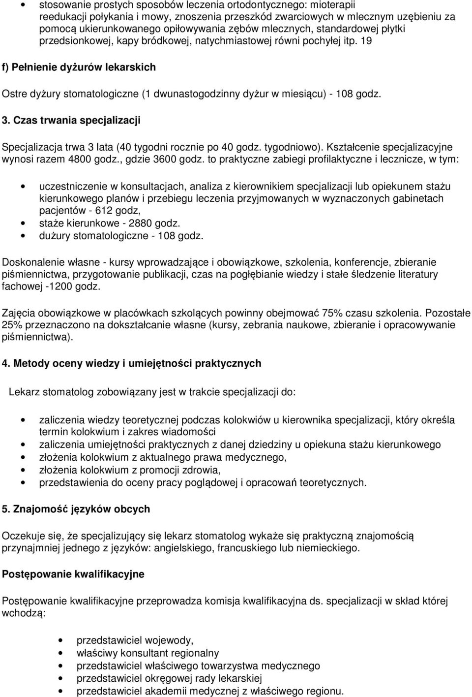 19 f) Pełnienie dyżurów lekarskich Ostre dyżury stomatologiczne (1 dwunastogodzinny dyżur w miesiącu) - 108 godz. 3.