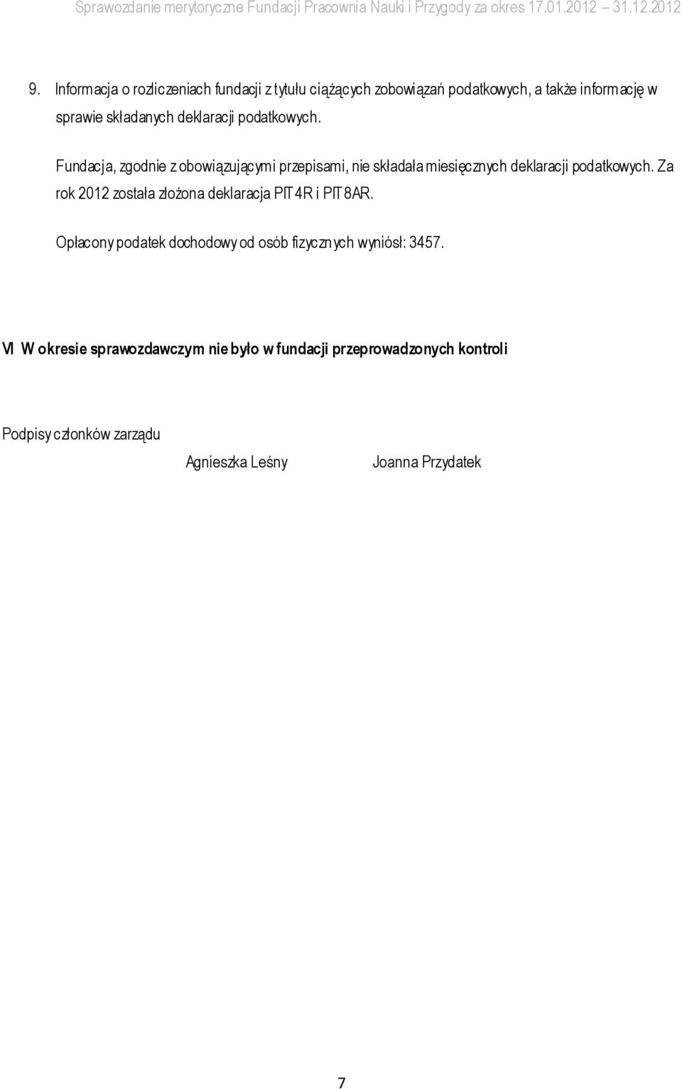 Za rok 2012 została złożona deklaracja PIT 4R i PIT 8AR. Opłacony podatek dochodowy od osób fizycznych wyniósł: 3457.