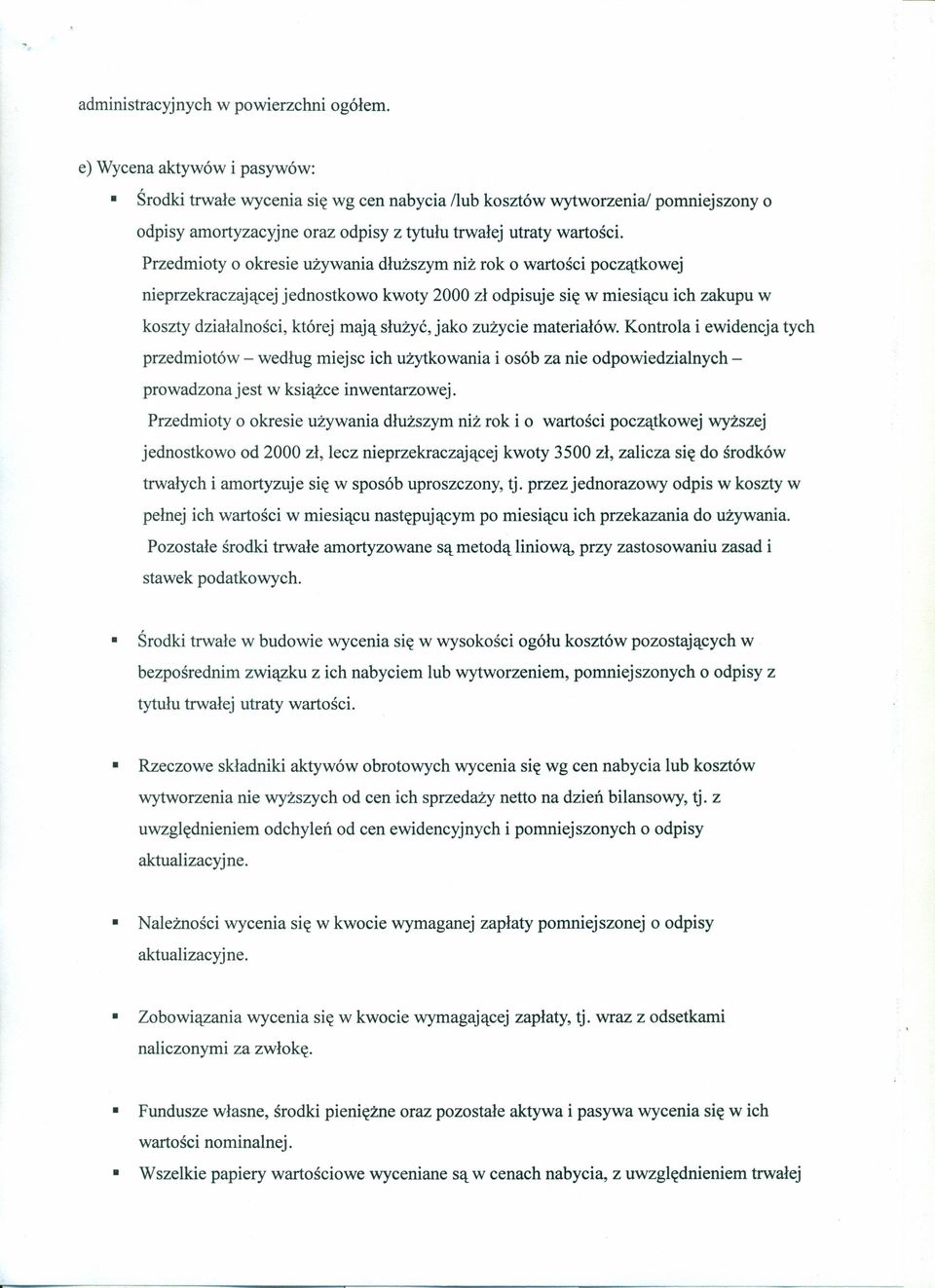 Przedmioty o okresie używania dłuższym niż rok o wartości początkowej nieprzekraczającej jednostkowo kwoty 2000 zł odpisuje się w miesiącu ich zakupu w koszty działalności, której mają służyć, jako