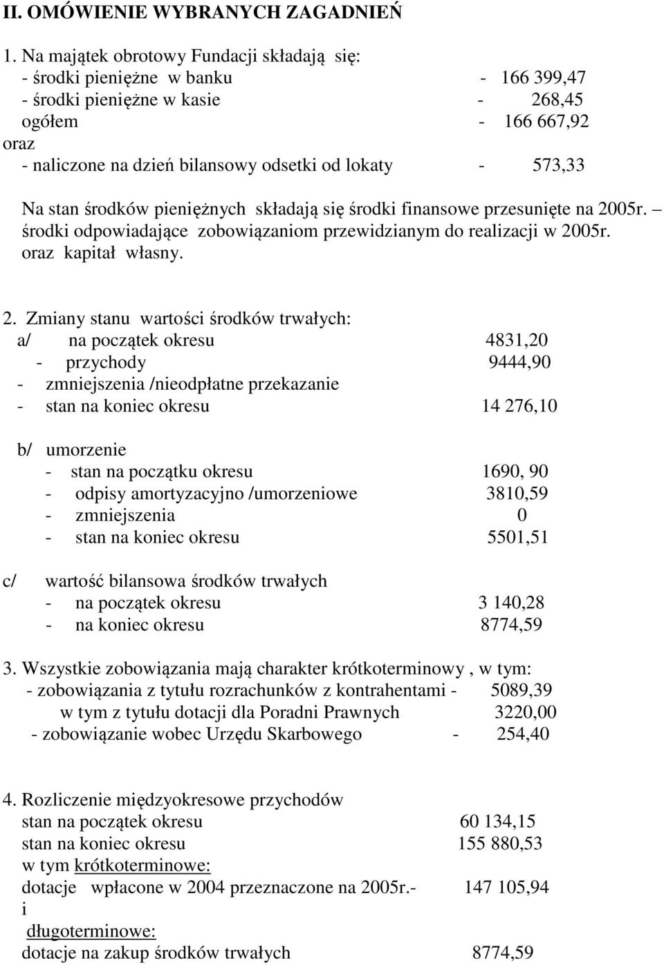 573,33 Na stan środków pieniężnych składają się środki finansowe przesunięte na 20