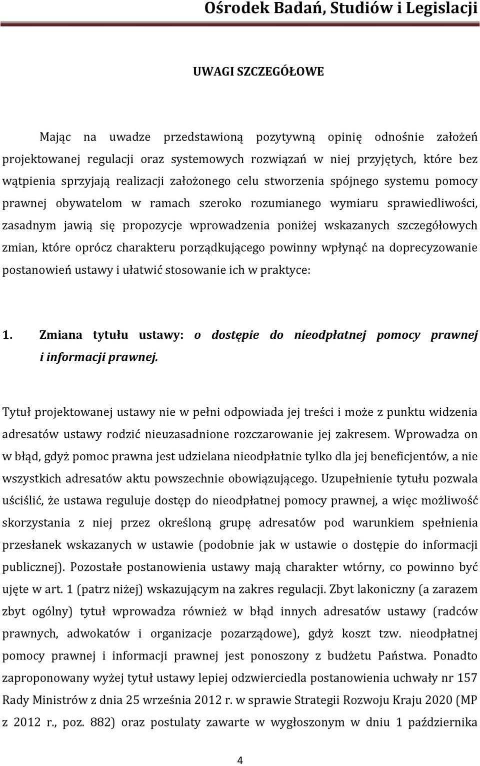 zmian, które oprócz charakteru porządkującego powinny wpłynąć na doprecyzowanie postanowień ustawy i ułatwić stosowanie ich w praktyce: 1.