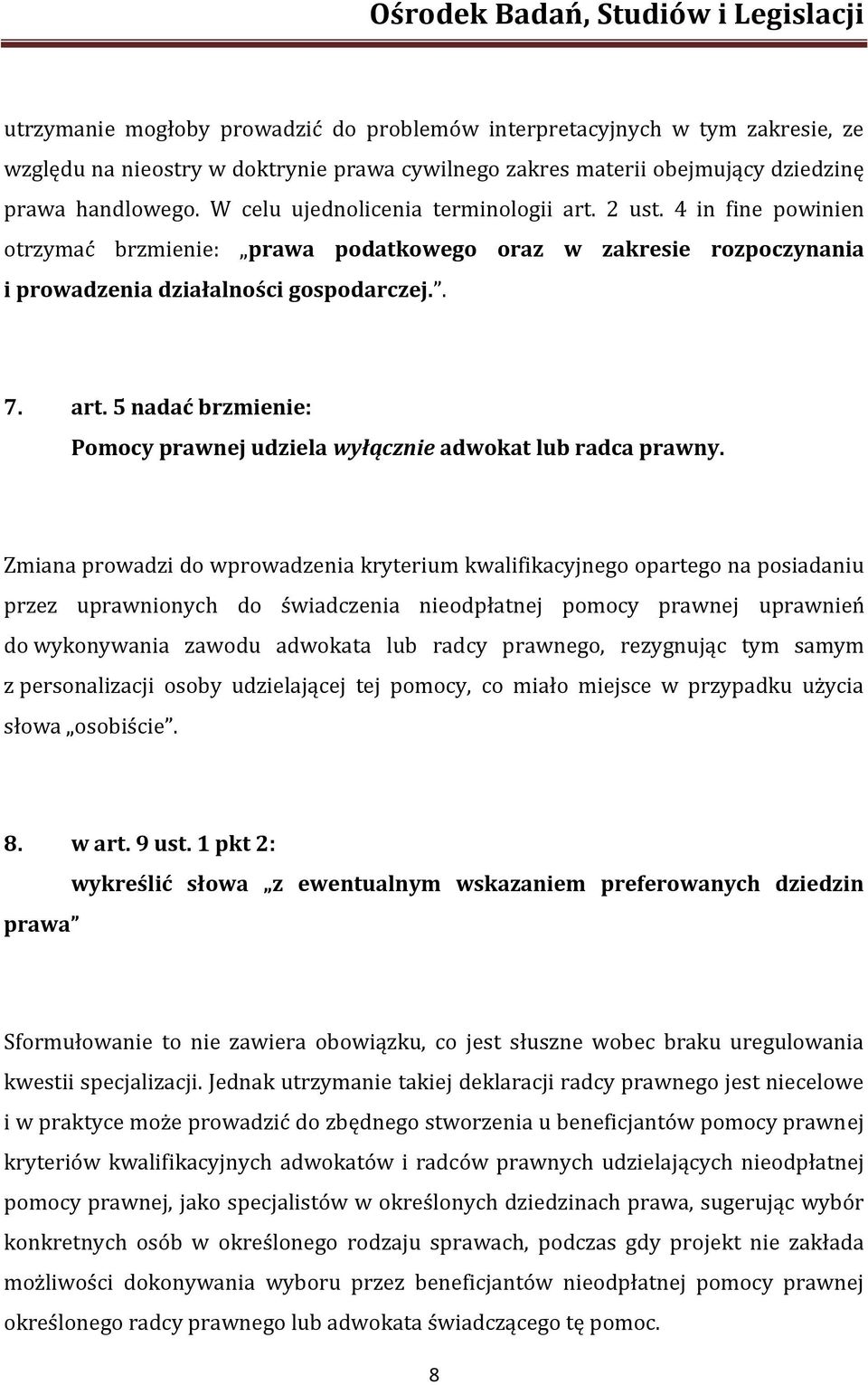 Zmiana prowadzi do wprowadzenia kryterium kwalifikacyjnego opartego na posiadaniu przez uprawnionych do świadczenia nieodpłatnej pomocy prawnej uprawnień do wykonywania zawodu adwokata lub radcy