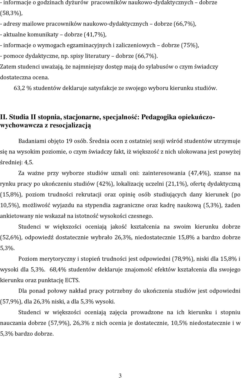 Zatem studenci uważają, że najmniejszy dostęp mają do sylabusów o czym świadczy dostateczna ocena. 63,2 % studentów deklaruje satysfakcje ze swojego wyboru kierunku studiów. II.