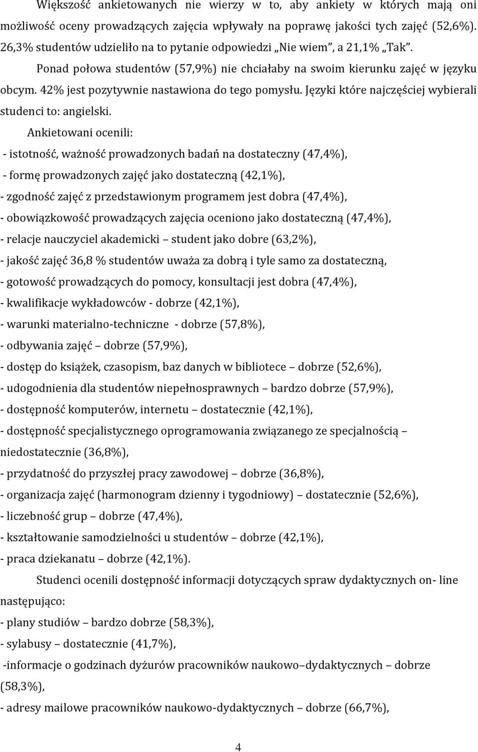 42% jest pozytywnie nastawiona do tego pomysłu. Języki które najczęściej wybierali studenci to: angielski.