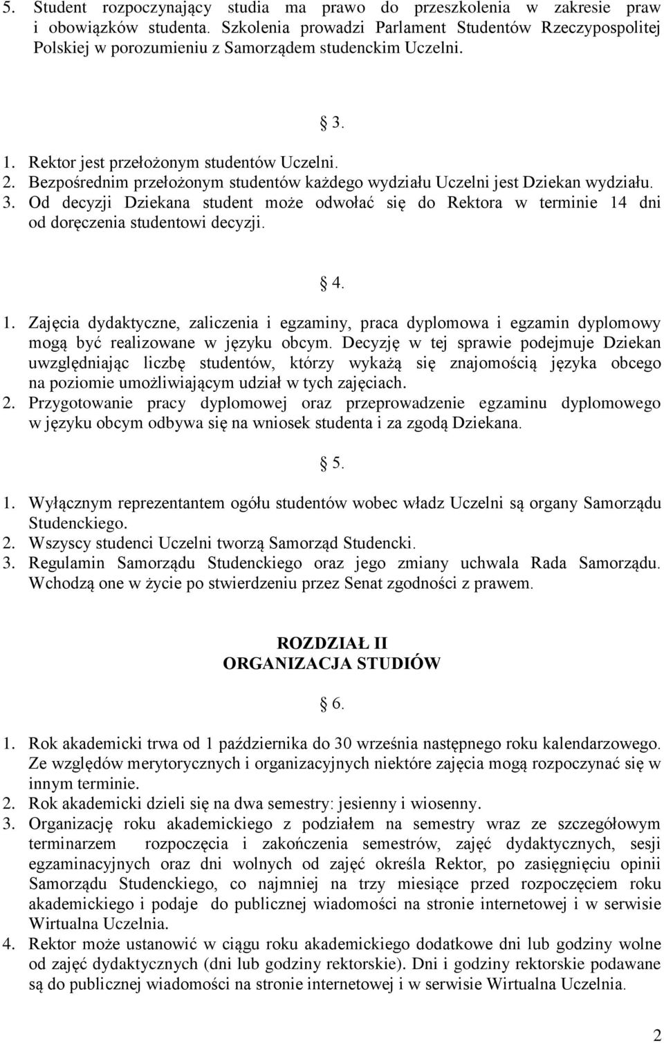 Bezpośrednim przełożonym studentów każdego wydziału Uczelni jest Dziekan wydziału. 3. Od decyzji Dziekana student może odwołać się do Rektora w terminie 14