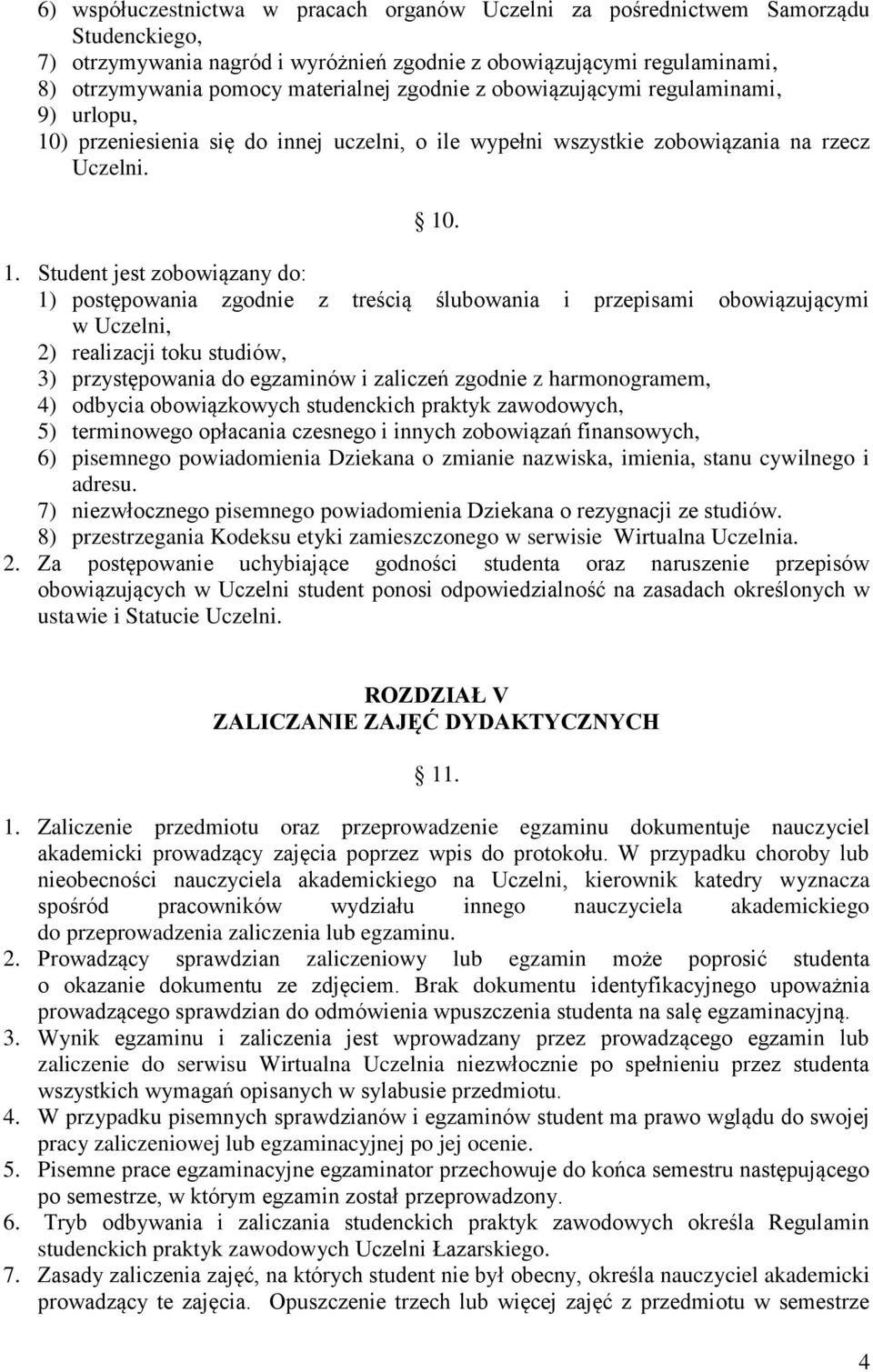 ) przeniesienia się do innej uczelni, o ile wypełni wszystkie zobowiązania na rzecz Uczelni. 10