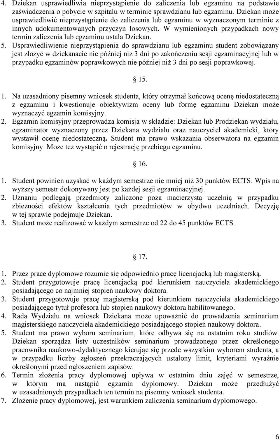 W wymienionych przypadkach nowy termin zaliczenia lub egzaminu ustala Dziekan. 5.