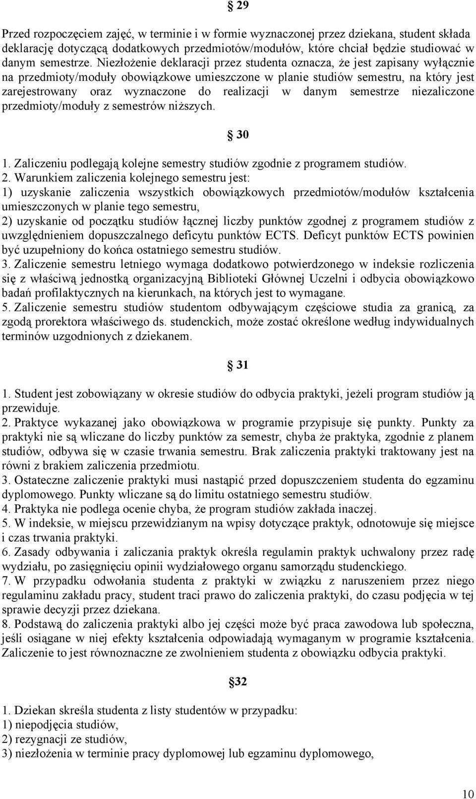 realizacji w danym semestrze niezaliczone przedmioty/moduły z semestrów niższych. 30 1. Zaliczeniu podlegają kolejne semestry studiów zgodnie z programem studiów. 2.