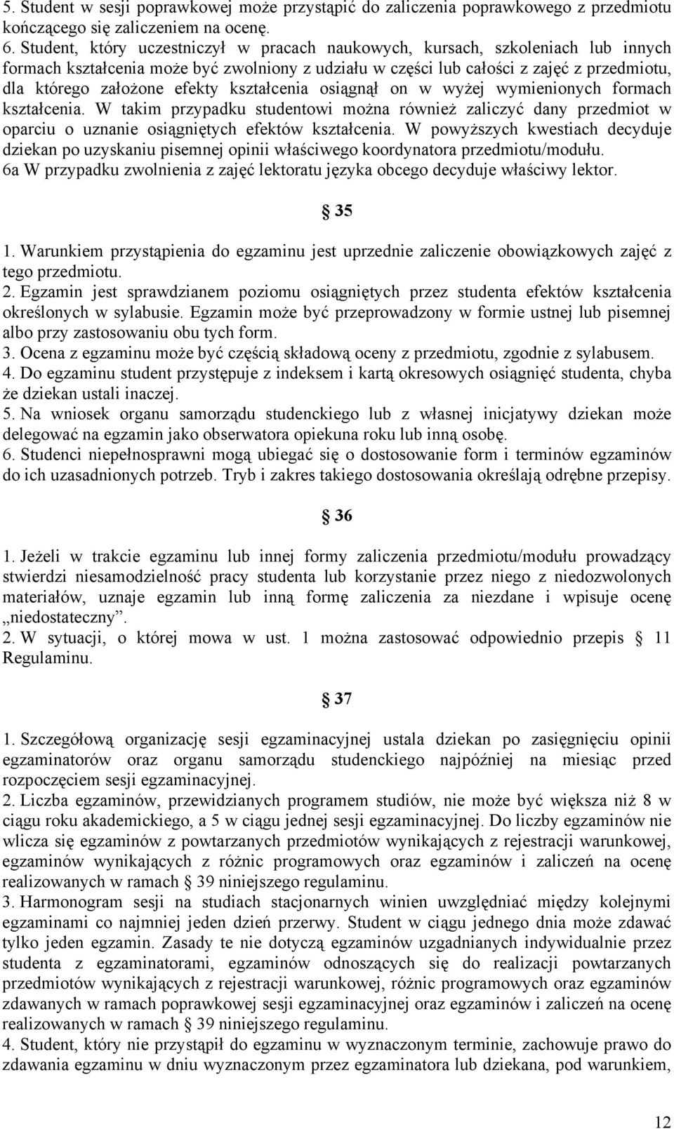 efekty kształcenia osiągnął on w wyżej wymienionych formach kształcenia. W takim przypadku studentowi można również zaliczyć dany przedmiot w oparciu o uznanie osiągniętych efektów kształcenia.