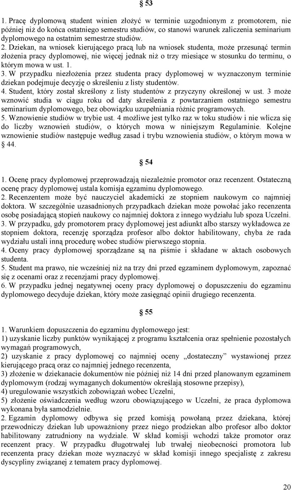 Dziekan, na wniosek kierującego pracą lub na wniosek studenta, może przesunąć termin złożenia pracy dyplomowej, nie więcej jednak niż o trzy miesiące w stosunku do terminu, o którym mowa w ust. 1. 3.