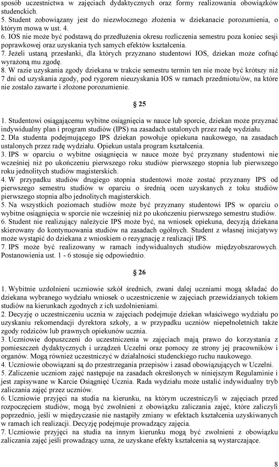 Jeżeli ustaną przesłanki, dla których przyznano studentowi IOS, dziekan może cofnąć wyrażoną mu zgodę. 8.