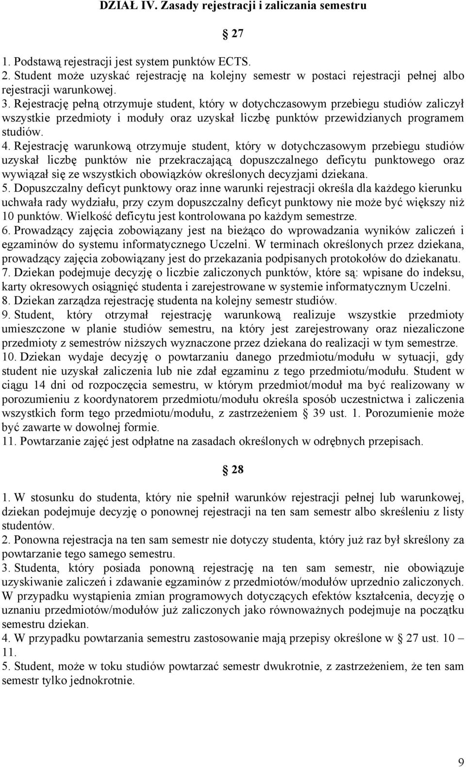 Rejestrację warunkową otrzymuje student, który w dotychczasowym przebiegu studiów uzyskał liczbę punktów nie przekraczającą dopuszczalnego deficytu punktowego oraz wywiązał się ze wszystkich