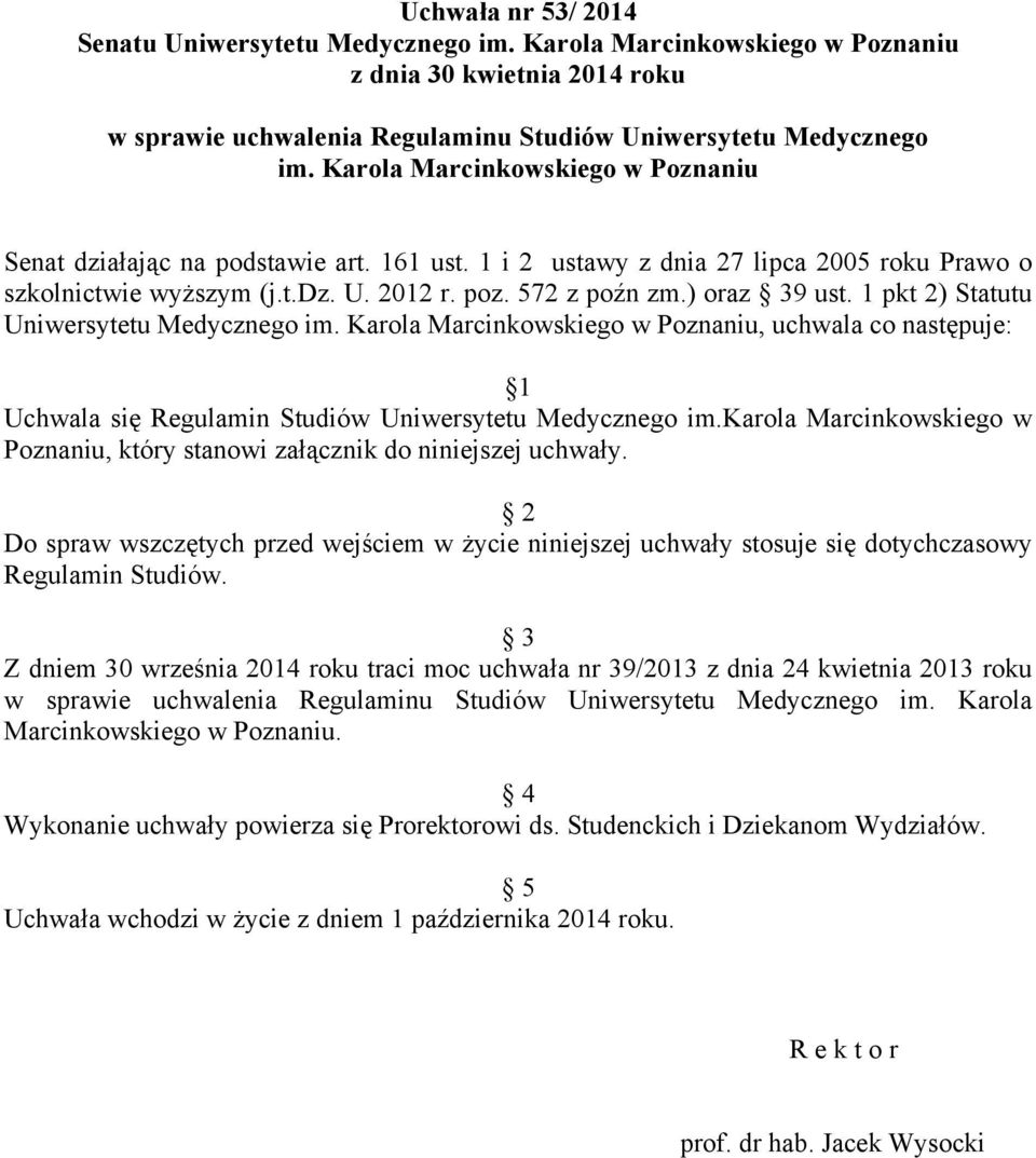 1 pkt 2) Statutu Uniwersytetu Medycznego im. Karola Marcinkowskiego w Poznaniu, uchwala co następuje: 1 Uchwala się Regulamin Studiów Uniwersytetu Medycznego im.