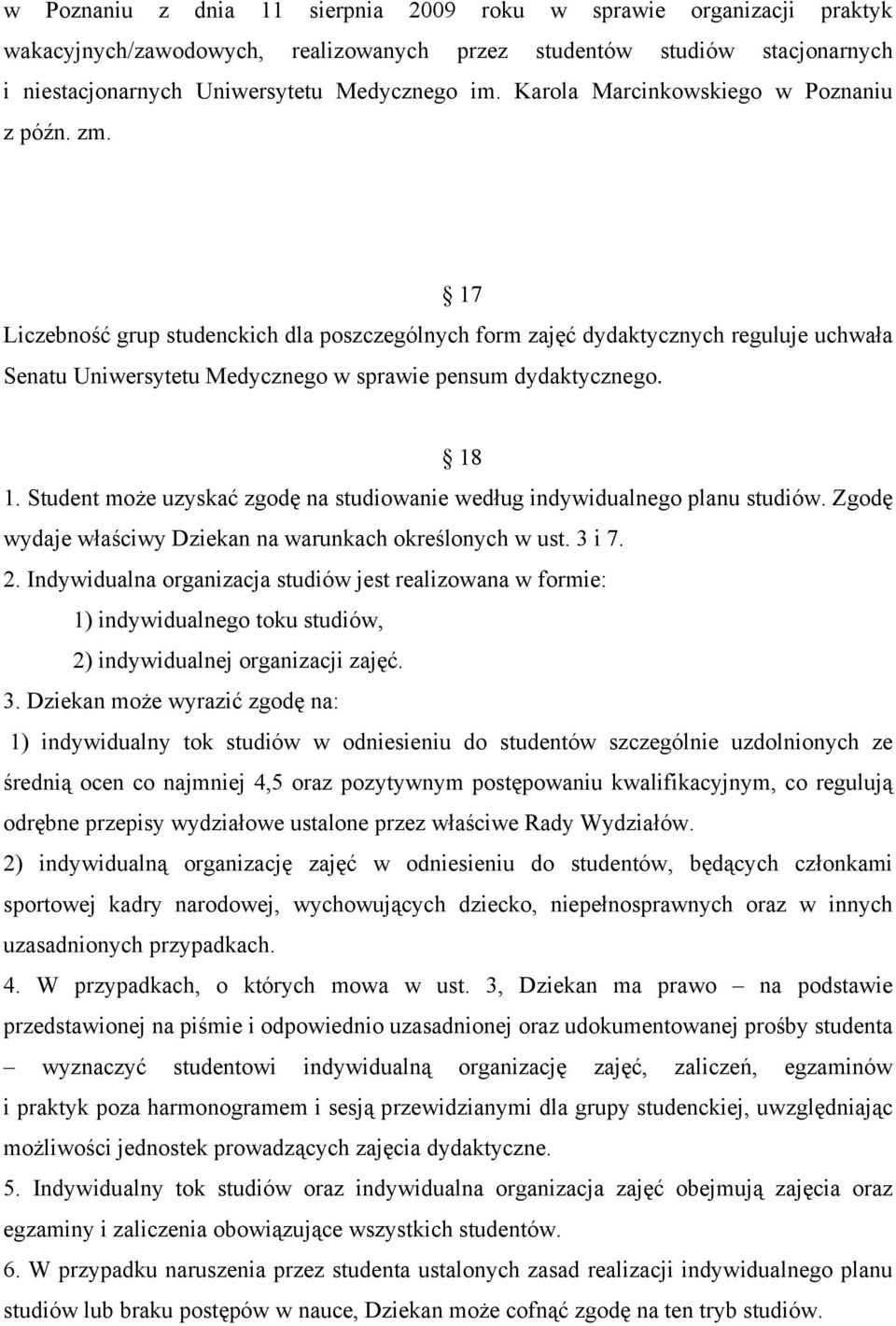 18 1. Student może uzyskać zgodę na studiowanie według indywidualnego planu studiów. Zgodę wydaje właściwy Dziekan na warunkach określonych w ust. 3 i 7. 2.