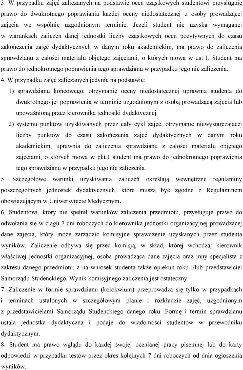 Jeżeli student nie uzyska wymaganej w warunkach zaliczeń danej jednostki liczby cząstkowych ocen pozytywnych do czasu zakończenia zajęć dydaktycznych w danym roku akademickim, ma prawo do zaliczenia